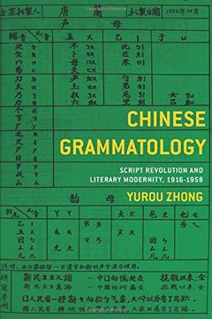 portada Chinese Grammatology: Script Revolution and Literary Modernity, 1916-1958 (in English)