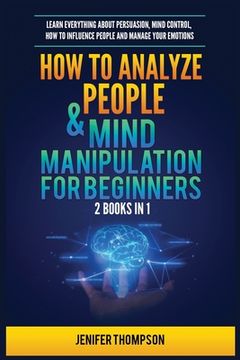 portada How to Analyze People & Mind Manipulation for Beginners: 2 Books in 1: Learn Everything about Persuasion, Mind Control, How to Influence People and Ma (en Inglés)