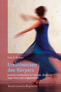 portada Erzählweisen des Körpers: Kreative Gestaltarbeit in Therapie, Beratung, Supervision und Gruppenarbeit (in German)
