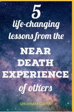 portada 5 life-changing lessons from the Near Death Experiences of others (en Inglés)