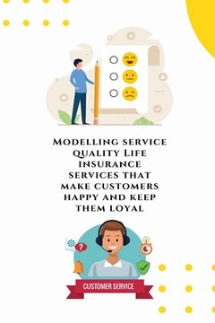 portada Modelling service quality Life insurance services that make customers happy and keep them loyal (en Inglés)