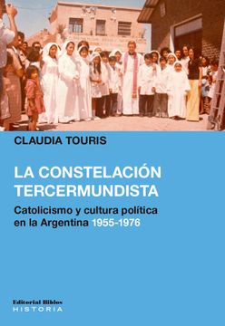 portada La Constelación Tercermundista - Catolicismo y Cultura Política en la Argentina 1955-1976