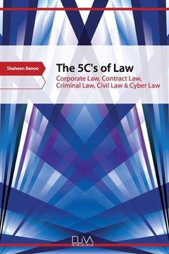 portada The 5C's of Law: Corporate Law, Contract Law, Criminal Law, Civil law & Cyber law (en Inglés)