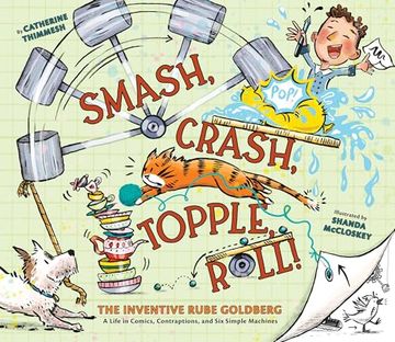 portada Smash, Crash, Topple, Roll!  The Inventive Rube Goldberg―A Life in Comics, Contraptions, and six Simple Machines