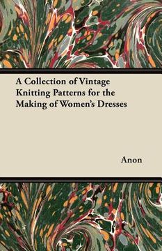 portada a collection of vintage knitting patterns for the making of women's dresses (en Inglés)