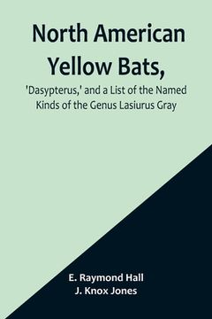 portada North American Yellow Bats, 'Dasypterus, ' and a List of the Named Kinds of the Genus Lasiurus Gray 