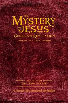 portada The Mystery of Jesus: From Genesis to Revelation-Yesterday, Today, and Tomorrow: Volume 3: The Apocalypse (en Inglés)
