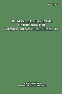 portada The Infantry Reconnaissance Platoon and Squad (Airborne, Air Assault, Light Infantry) (FM 7-92) (en Inglés)