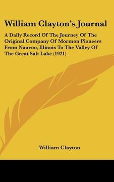 portada william clayton's journal: a daily record of the journey of the original company of mormon pioneers from nauvoo, illinois to the valley of the gr (en Inglés)
