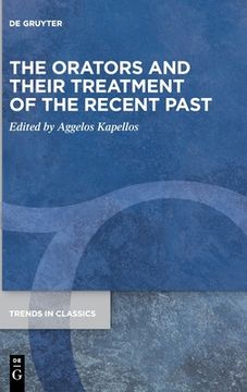 portada The Orators and Their Treatment of the Recent Past (en Inglés)