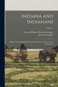 portada Indiana and Indianans: A History of Aboriginal and Territorial Indiana and the Century of Statehood; Volume 3