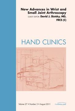 portada New Advances in Wrist and Small Joint Arthroscopy, an Issue of Hand Clinics: Volume 27-3 (in English)