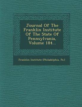 portada Journal Of The Franklin Institute Of The State Of Pennsylvania, Volume 184... (en Inglés)