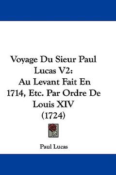 portada voyage du sieur paul lucas v2: au levant fait en 1714, etc. par ordre de louis xiv (1724)