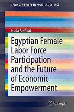 portada Egyptian Female Labor Force Participation and the Future of Economic Empowerment (2018) (Springerbriefs in Political Science) (in English)