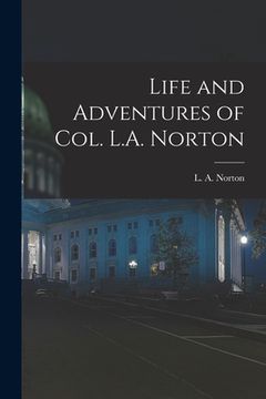 portada Life and Adventures of Col. L.A. Norton [microform] (en Inglés)