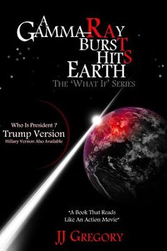 portada A Gamma-Ray Burst Hits Earth Trump Version: The What If Series