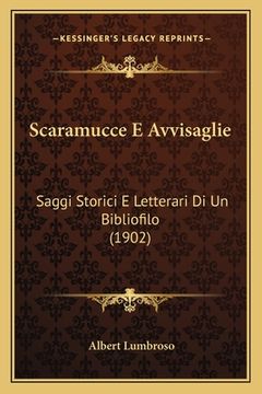 portada Scaramucce E Avvisaglie: Saggi Storici E Letterari Di Un Bibliofilo (1902) (in Italian)