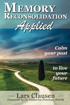 portada Memory Reconsolidation Applied: Calm Your Past to Live Your Future (en Inglés)