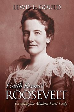 portada Edith Kermit Roosevelt: Creating the Modern First Lady (Modern First Ladies)