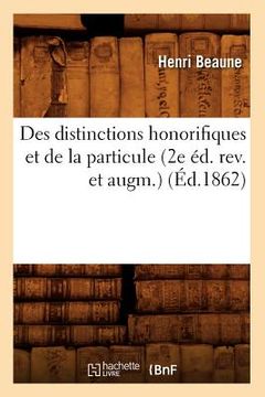 portada Des Distinctions Honorifiques Et de la Particule (2e Éd. Rev. Et Augm.) (Éd.1862) (en Francés)