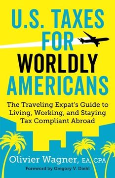 portada U.S. Taxes For Worldly Americans: The Traveling Expat's Guide to Living, Working, and Staying Tax Compliant Abroad