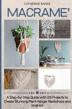 portada Macramé: A step-by-step guide with 29 projects to create stunning plant hanger backdrops and wall art 
