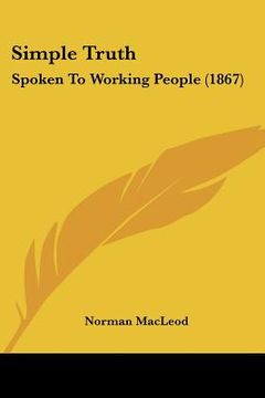 portada simple truth: spoken to working people (1867) (en Inglés)