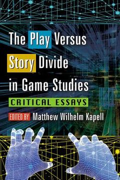 portada The Play Versus Story Divide in Game Studies: Critical Essays (en Inglés)