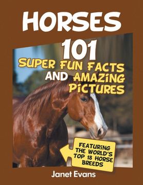 portada Horses: 101 Super fun Facts and Amazing Pictures (Featuring the World'S top 18 h (en Inglés)