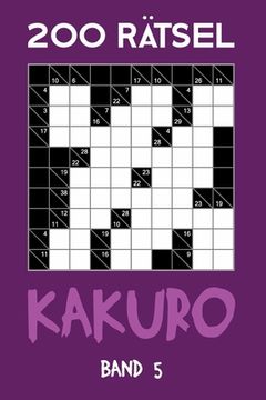 portada 200 Rätsel Kakuro Band 5: Kreuzsummen, Zahlenschwede Rätselheft mit Lösung, Puzzle (en Alemán)