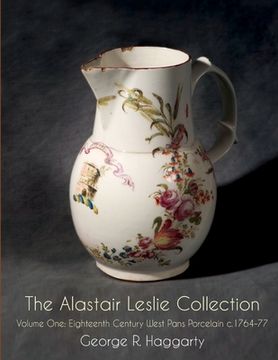 portada The Alastair Leslie Collection Volume One: Eighteenth Century West Pans Porcelain c.1764-77 (en Inglés)