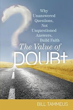 portada The Value of Doubt: Why Unanswered Questions, Not Unquestioned Answers, Build Faith