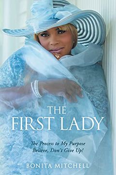 portada The First Lady: The Process to my Purpose Believe, Don'T Give up! (en Inglés)