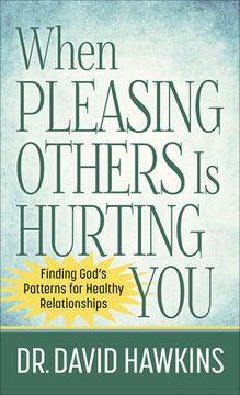portada When Pleasing Others Is Hurting You: Finding God's Patterns for Healthy Relationships (en Inglés)