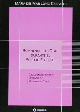 portada Rompiendo las Olas Durante el Periodo Especial. Creacion Artistica y Literarria Durante de Mujeres Cubanas (in Spanish)