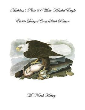 portada Audubon's Plate 31 White-Headed Eagle Cross Stitch Pattern: Classic Designs Cross Stitch Pattern (en Inglés)