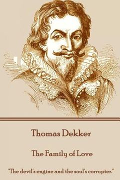 portada Thomas Dekker - The Family of Love: "The devil's engine and the soul's corrupter." (en Inglés)