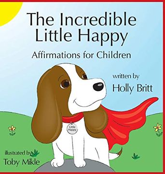 portada The Incredible Little Happy: Affirmations for Children (en Inglés)