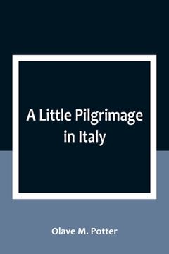 portada A Little Pilgrimage in Italy (en Inglés)