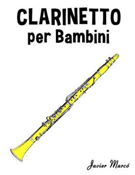 portada Clarinetto Per Bambini: Canti Di Natale, Musica Classica, Filastrocche, Canti Tradizionali E Popolari! (en Italiano)