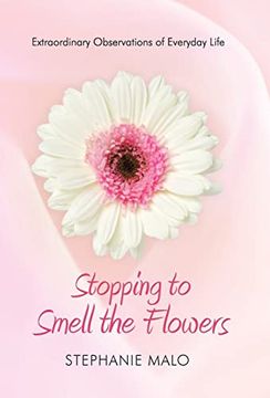 portada Stopping to Smell the Flowers: Extraordinary Observations of Everyday Life (en Inglés)