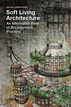 portada Soft Living Architecture: An Alternative View of Bio-Informed Practice (in English)