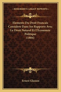 portada Elements Du Droit Francais Considere Dans Ses Rapports Avec Le Droit Naturel Et L'Economie Politique (1884) (en Francés)