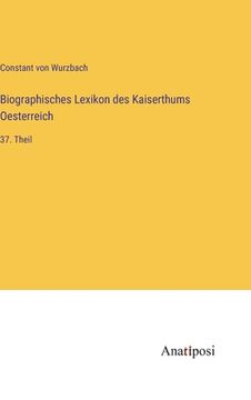 portada Biographisches Lexikon des Kaiserthums Oesterreich: 37. Theil (en Alemán)