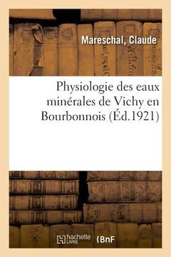 portada Physiologie Des Eaux Minérales de Vichy En Bourbonnois: Pour Le Comblement Des Cavités d'Évidement Des Ostéomyélites Prolongées (en Francés)