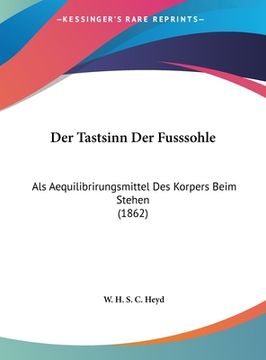 portada Der Tastsinn Der Fusssohle: Als Aequilibrirungsmittel Des Korpers Beim Stehen (1862) (en Alemán)