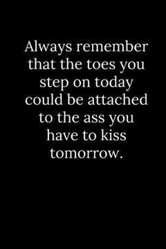 portada Always remember that the toes you step on today could be attached to the ass you have to kiss tomorrow. (en Inglés)