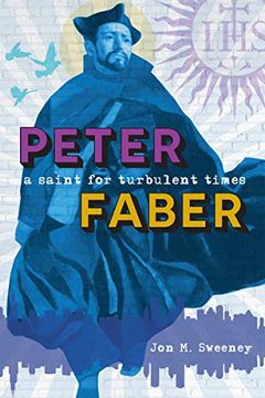 portada Peter Faber: A Saint for Turbulent Times (en Inglés)