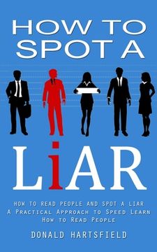 portada How to Spot a Liar: How to Read People and Spot a Liar (A Practical Approach to Speed Learn How to Read People) (en Inglés)
